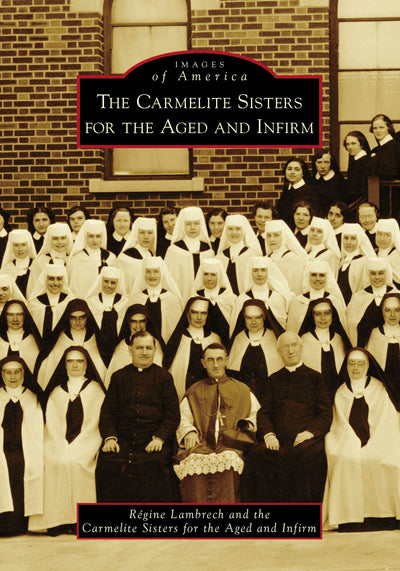 Cover image for The Carmelite Sisters for the Aged and Infirm, isbn: 9781467103732
