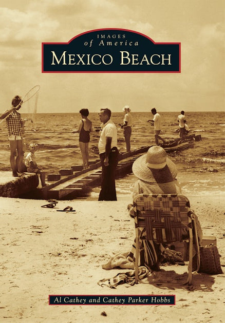 Mexico Beach, Florida: Al Cathey: 9781467111607: Images of America