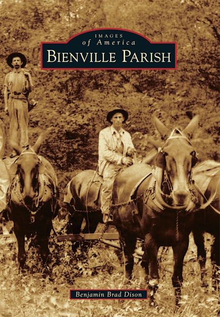 Bienville Parish, Louisiana: Benjamin Brad Dison: 9781467111911