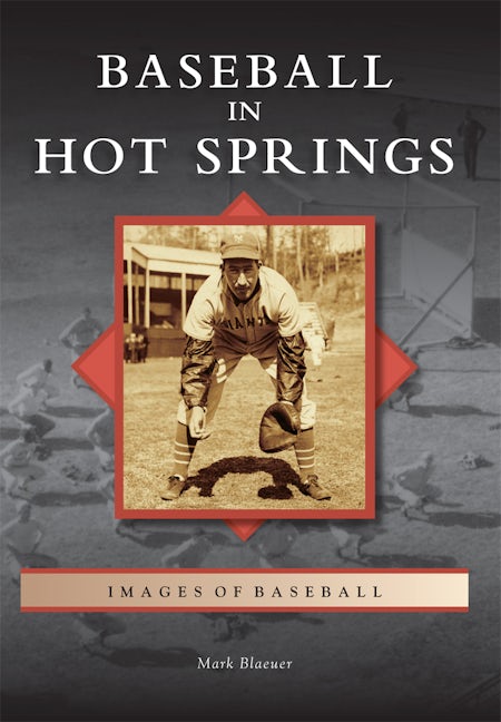 Baseball in Hot Springs, Arkansas: Mark Blaeuer: 9781467115056