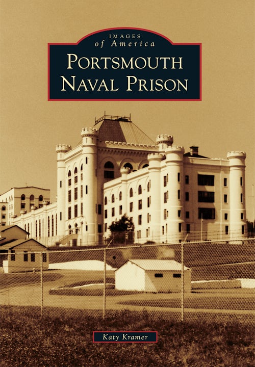 Portsmouth Naval Prison, New Hampshire: Katy Kramer: 9781467116671
