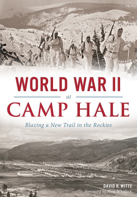 World War II at Camp Hale, Colorado: David R. Witte: 9781467118545:  Military: Paperback – Arcadia Publishing