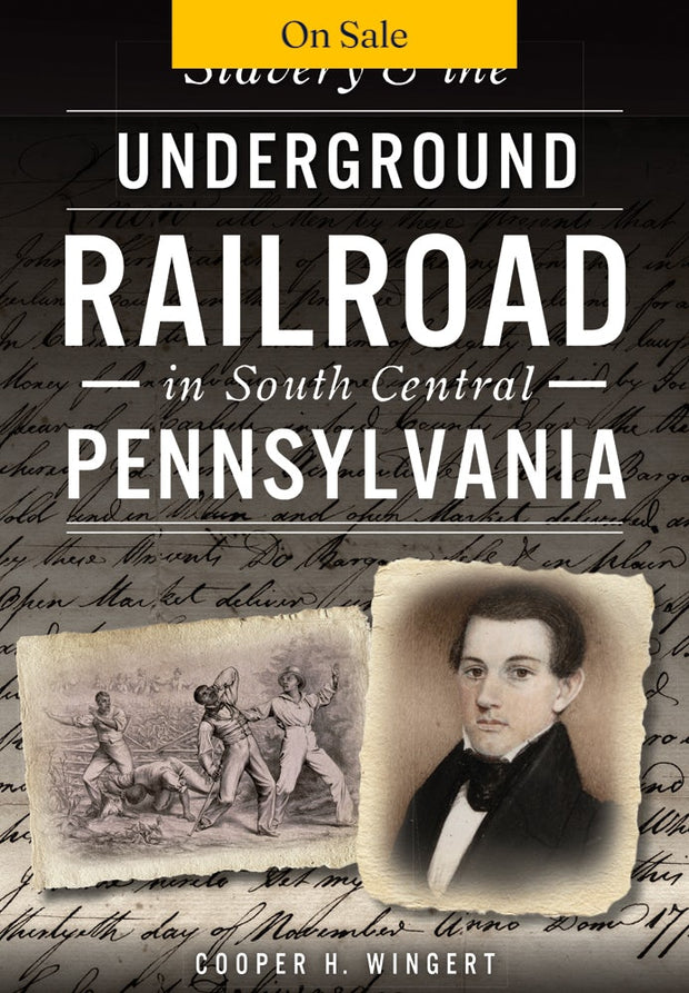 Slavery & the Underground Railroad in South Central Pennsylvania
