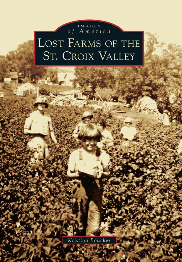 Cover image for Lost Farms of the St. Croix Valley, isbn: 9781467125130