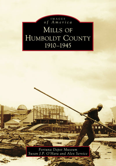 Cover image for Mills of Humboldt County, 1910-1945, isbn: 9781467127769