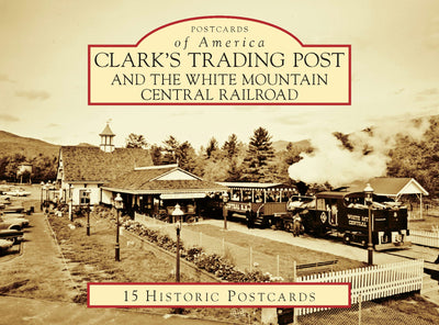Cover image for Clark's Trading Post and the White Mountain Central Railroad, isbn: 9781467129343
