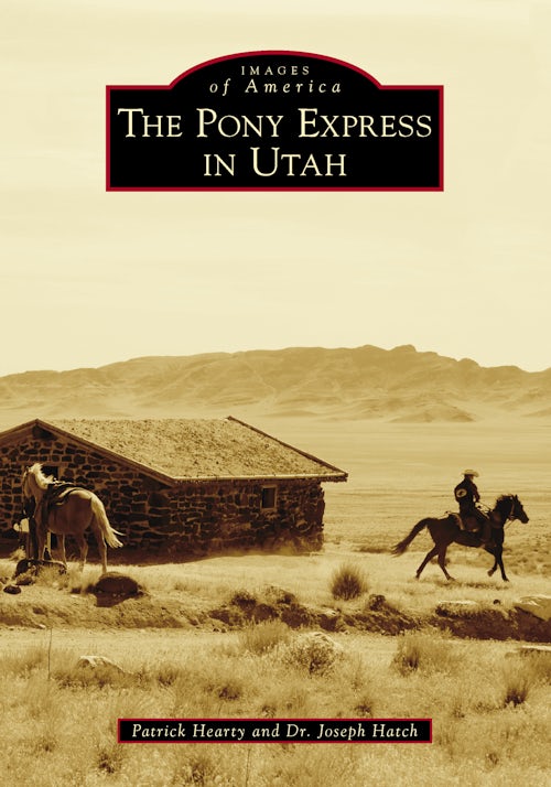 The Pony Express in Utah, Utah: Patrick Hearty: 9781467133234