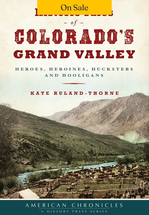 Historic Tales of Colorado’s Grand Valley
