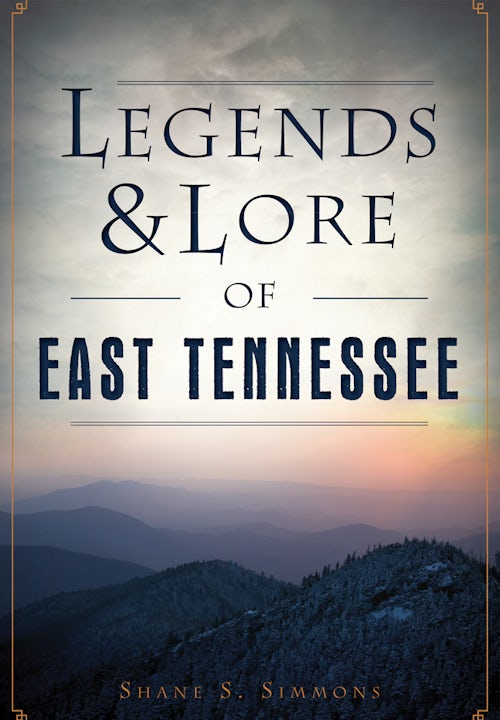 Legends & Lore of East Tennessee, Tennessee: Shane S. Simmons