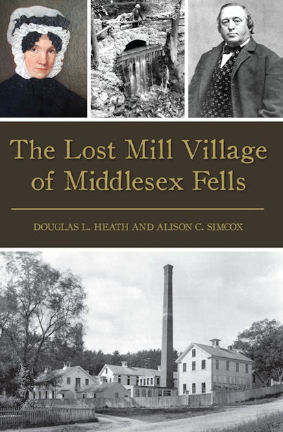 The Lost Mill Village of Middlesex Fells, Massachusetts: Douglas L
