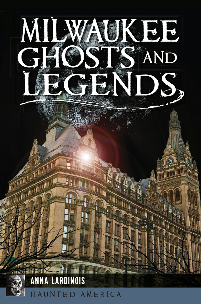Milwaukee Ghosts and Legends, Wisconsin: Anna Lardinois