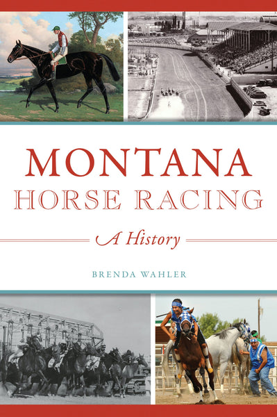 Montana Horse Racing, Montana: Brenda Wahler: 9781467140324