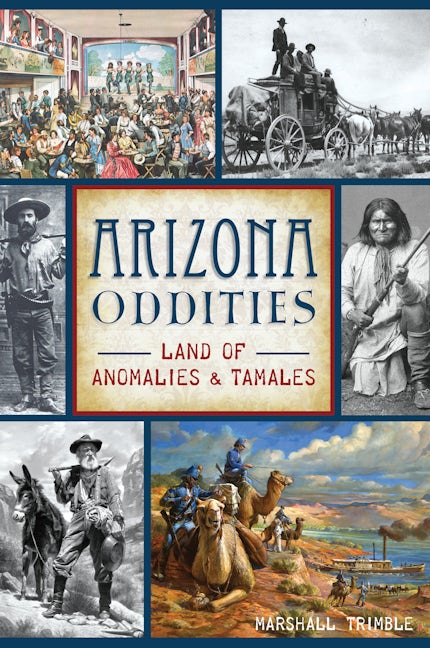 Arizona Oddities, Arizona: Marshall Trimble: 9781467140492