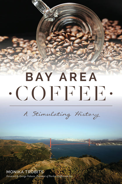 Bay Area Coffee, California: Monika Trobits: 9781467140614