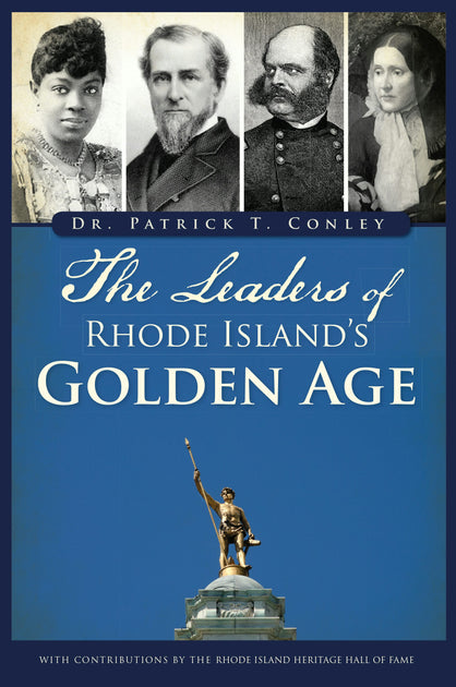 The Leaders of Rhode Island's Golden Age, Rhode Island: Dr. Patrick T ...