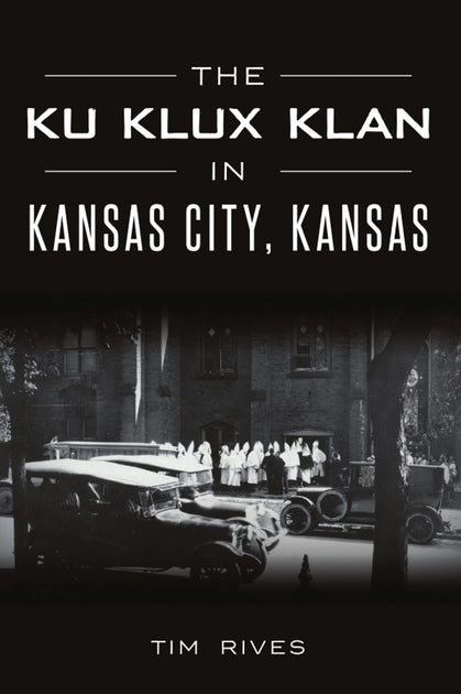 The Ku Klux Klan in Kansas City, Kansas, Kansas: Tim Rives