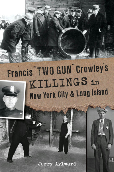 Francis "Two Gun" Crowley’s Killings in New York City and Long Island