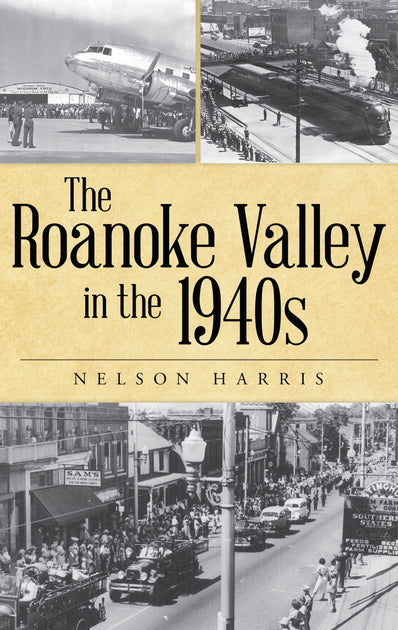 The Roanoke Valley in the 1940s, Virginia: Nelson Harris