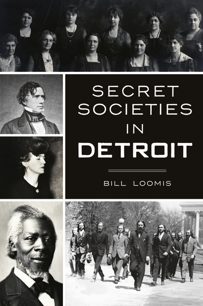 Secret Societies in Detroit, Michigan: Bill Loomis: 9781467146524
