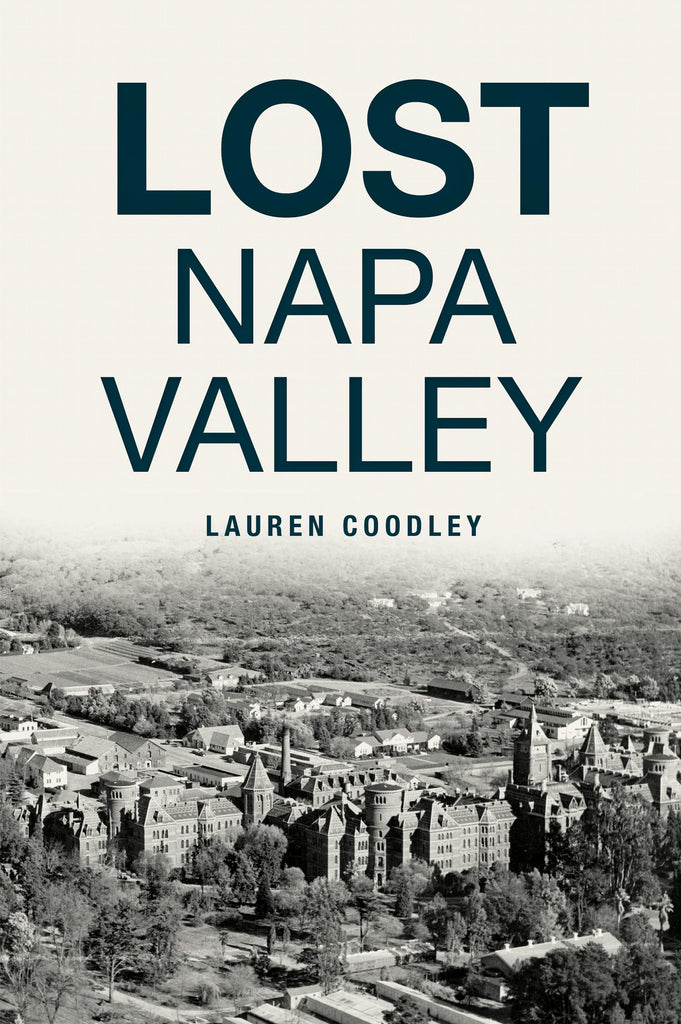 Lost Napa Valley, California: Lauren Coodley: 9781467147644: Lost