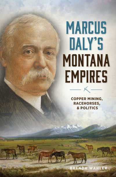 Cover image for Marcus Daly's Montana Empires, isbn: 9781467148252