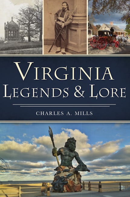 Virginia Legends & Lore, Virginia: Charles A. Mills: 9781467149709