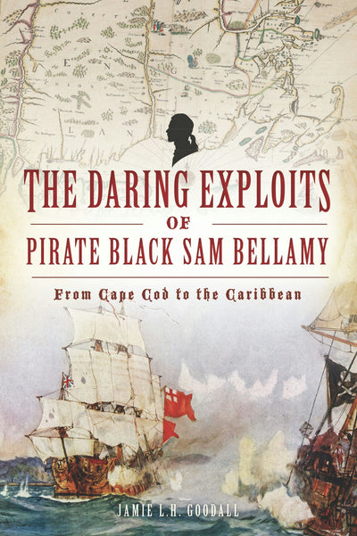 Daring Exploits of Pirate Black Sam Bellamy, The