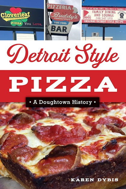 Detroit Style Pizza, Michigan: Karen Dybis: 9781467151948