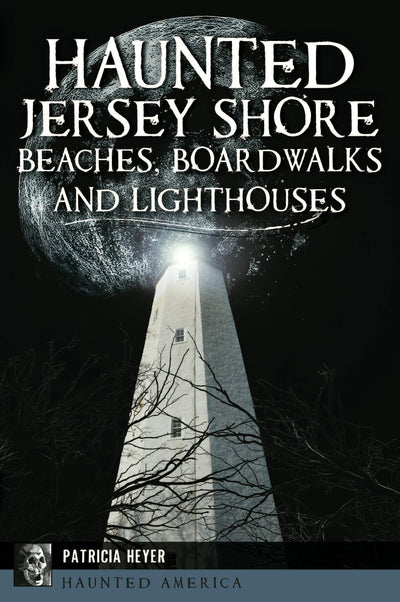 Haunted Jersey Shore Beaches, Boardwalks and Lighthouses