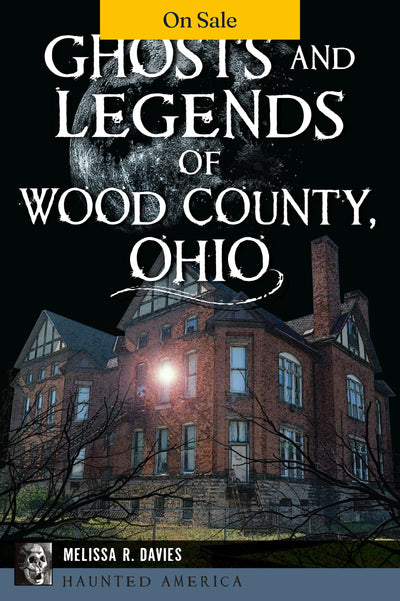 Ghosts and Legends of Wood County, Ohio