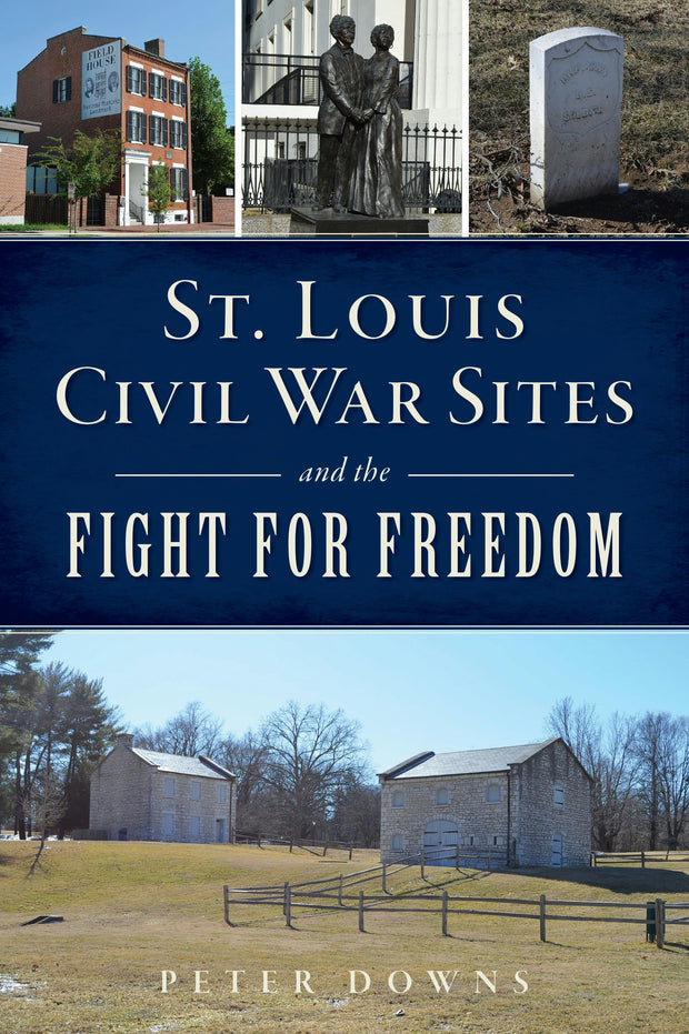 St. Louis Civil War Sites and the Fight for Freedom