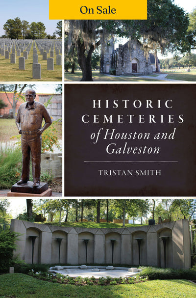 Historic Cemeteries of Houston and Galveston