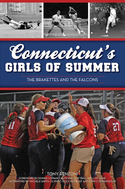 Connecticut's Girls of Summer, Connecticut: Tony Renzoni: 9781467154192 ...