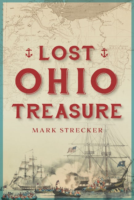 Lost Ohio Treasure, Ohio: Mark Strecker: 9781467155908: The