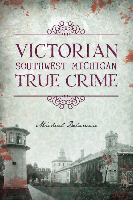 Victorian Southwest Michigan True Crime, Michigan: Michael