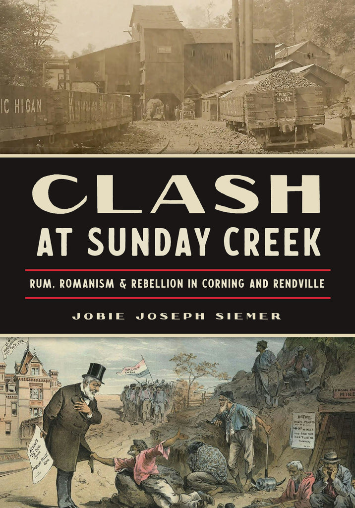 Clash at Sunday Creek: Rum, Romanism & Rebellion in Corning and