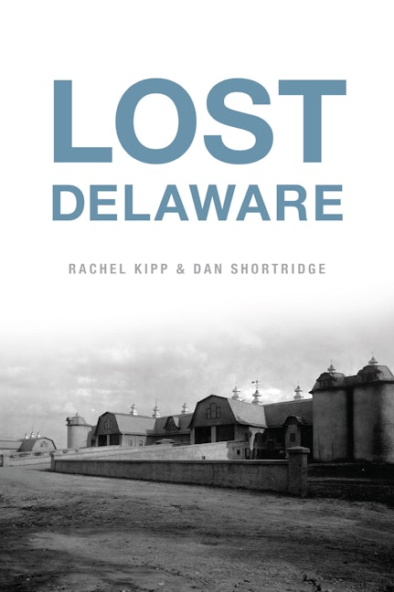 Lost Delaware, Delaware: Rachel Kipp: 9781467156424: Lost