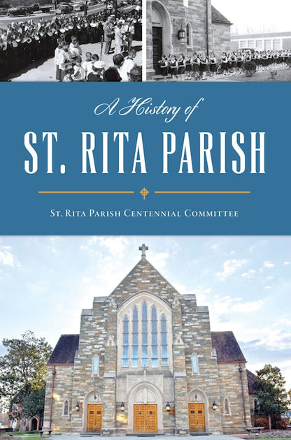 Saint Ritka A History of St. Rita Parish: St. Rita Parish Centennial Committee ...