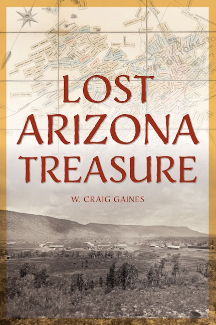 Lost Arizona Treasure: Craig Gaines: 9781467159319: Paperback