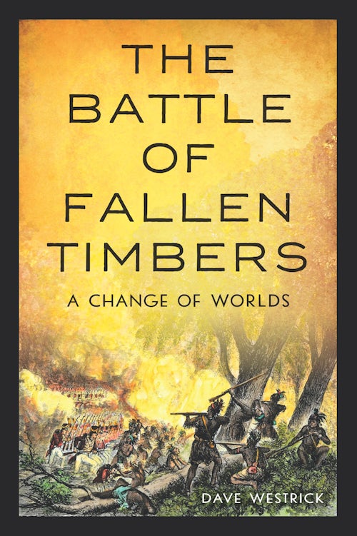 The Battle of Fallen Timbers: Dave Westrick: 9781467159692