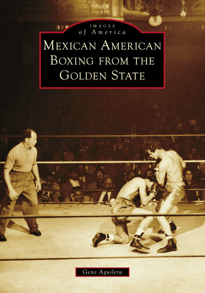 Cover image for Mexican American Boxing from the Golden State, isbn: 9781467160919