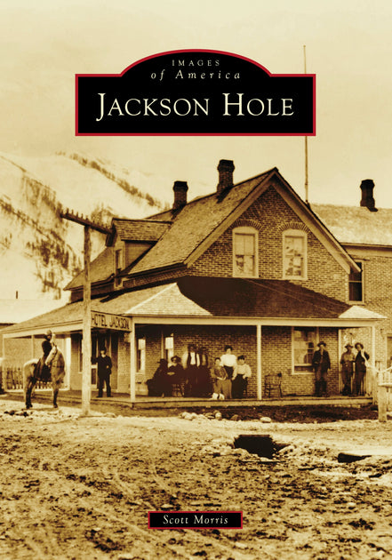 Jackson Hole, Wyoming: Mr. Scott Morris: 9781467160971: Images of