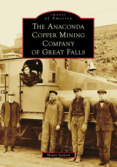 Cover image for The Anaconda Copper Mining Company of Great Falls, isbn: 9781467163330