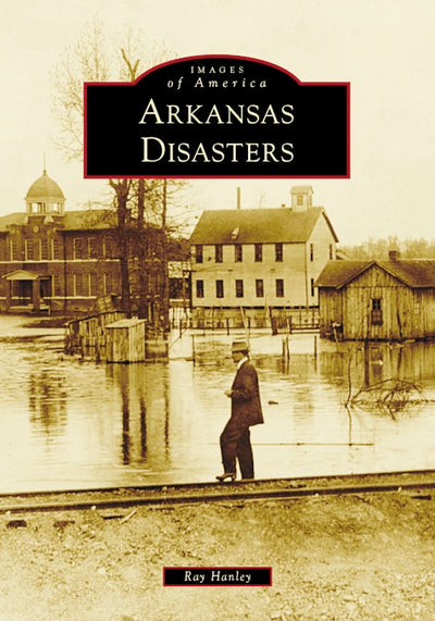 Cover image for Arkansas Disasters, isbn: 9781467163552