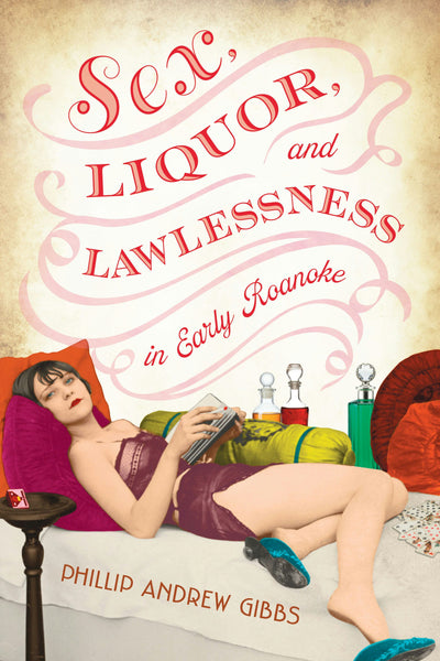 Cover image for Sex, Liquor, and Lawlessness in Early Roanoke, isbn: 9781467170031