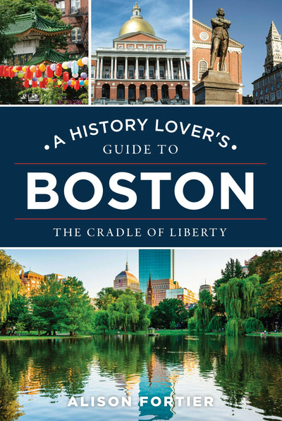 Cover image for A History Lover's Guide to Boston, isbn: 9781467170765