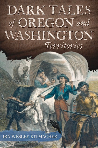 Cover image for Dark Tales of Oregon and Washington Territories, isbn: 9781467172547