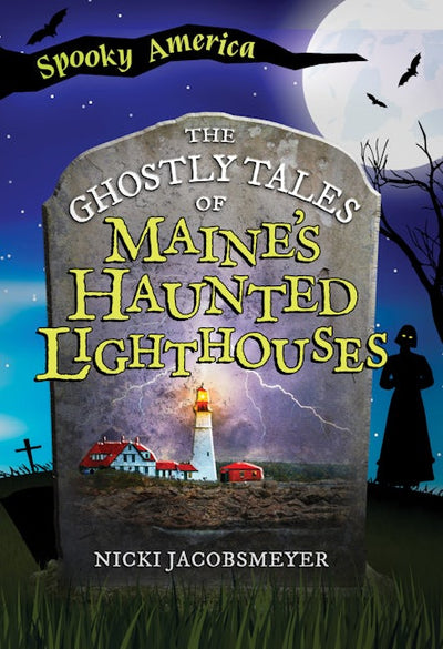 Cover image for The Ghostly Tales of Maine’s Haunted Lighthouses, isbn: 9781467190060
