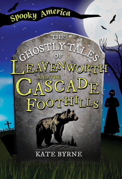 The Ghostly Tales of Leavenworth and the Cascade Foothills: Kate