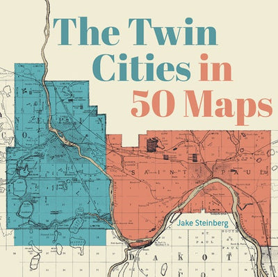 Cover image for The Twin Cities in 50 Maps, isbn: 9781540270320